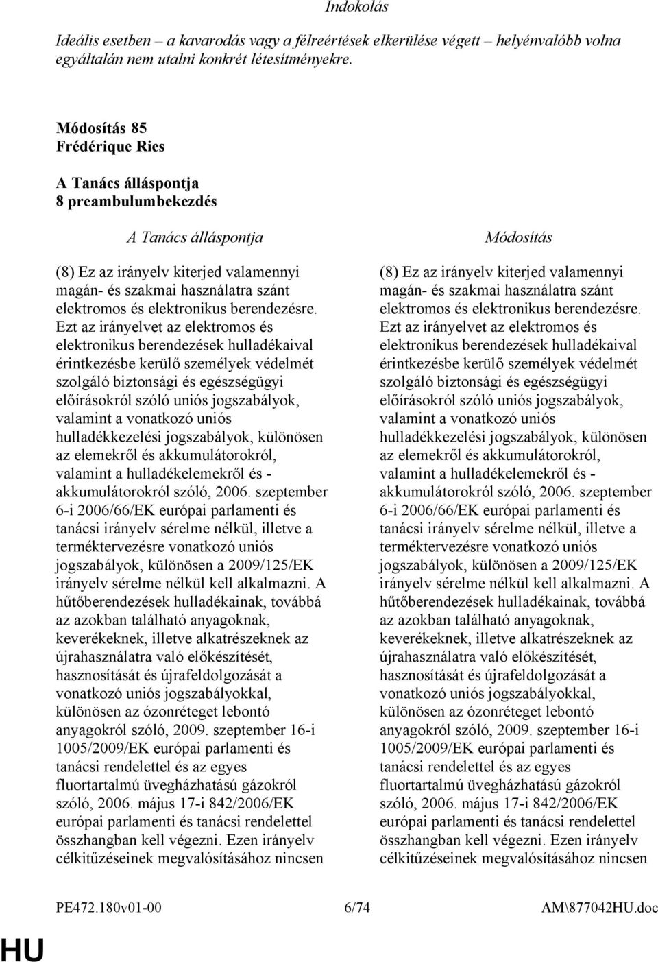 Ezt az irányelvet az elektromos és elektronikus berendezések hulladékaival érintkezésbe kerülő személyek védelmét szolgáló biztonsági és egészségügyi előírásokról szóló uniós jogszabályok, valamint a