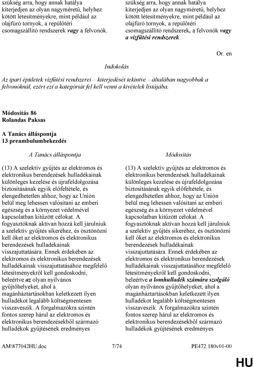 rendszerek. Indokolás Az ipari épületek vízfűtési rendszerei kiterjedését tekintve általában nagyobbak a felvonóknál, ezért ezt a kategóriát fel kell venni a kivételek listájába.