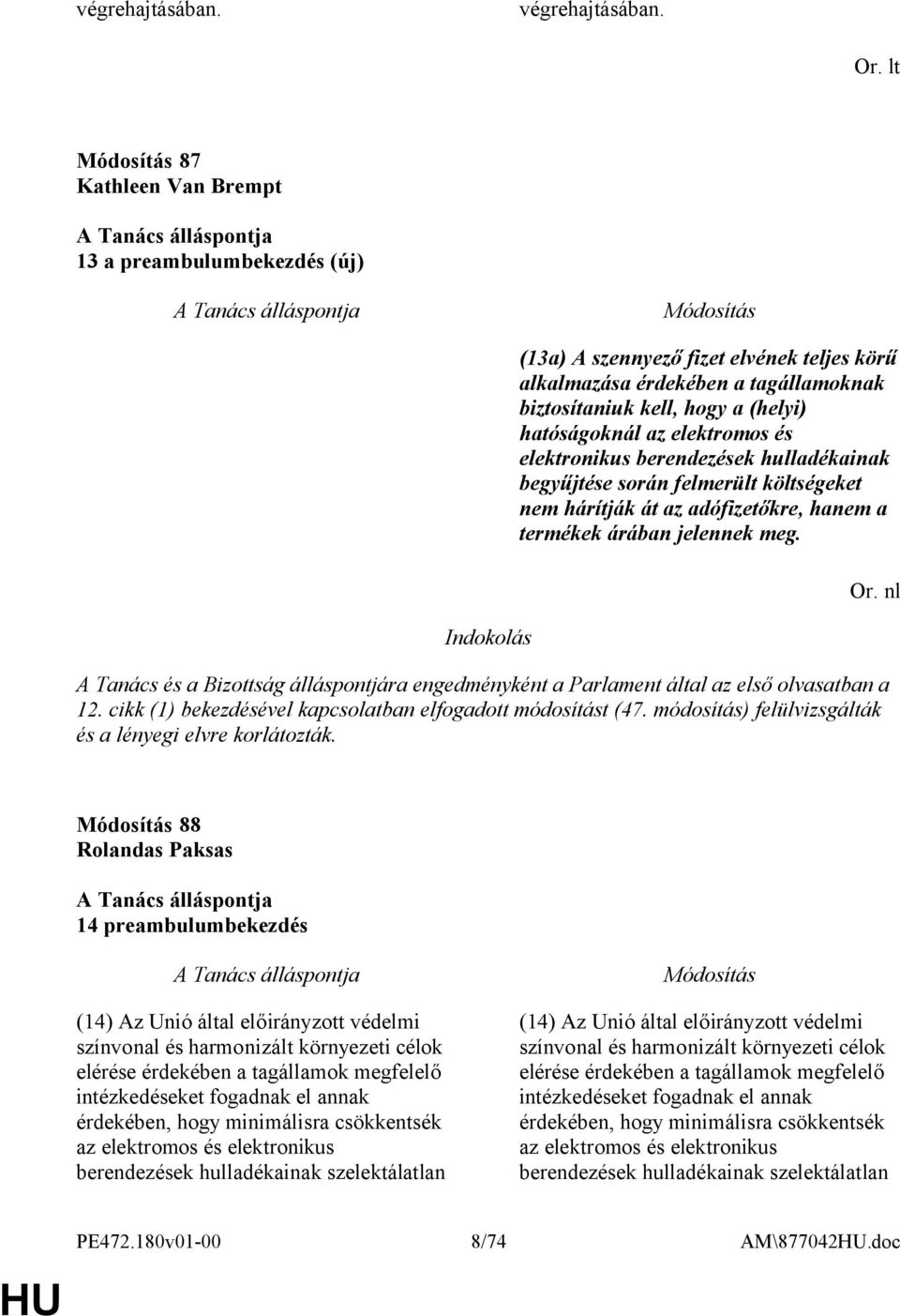 elektromos és elektronikus berendezések hulladékainak begyűjtése során felmerült költségeket nem hárítják át az adófizetőkre, hanem a termékek árában jelennek meg.