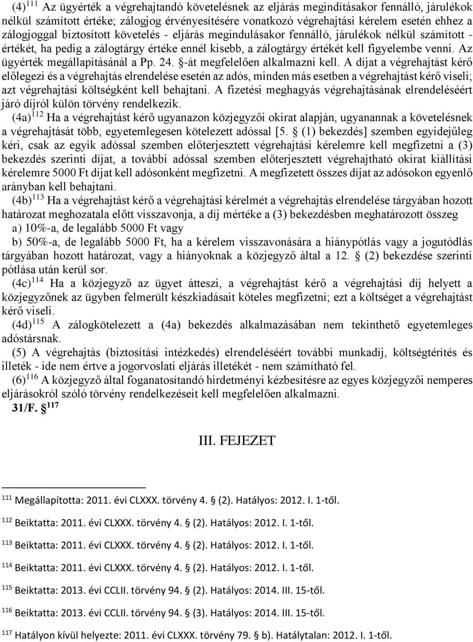 Az ügyérték megállapításánál a Pp. 24. -át megfelelően alkalmazni kell.