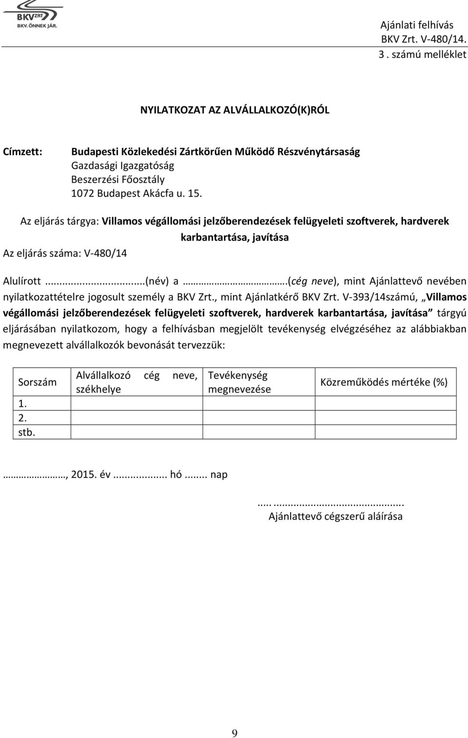 (cég neve), mint Ajánlattevő nevében nyilatkozattételre jogosult személy a BKV Zrt., mint Ajánlatkérő BKV Zrt.