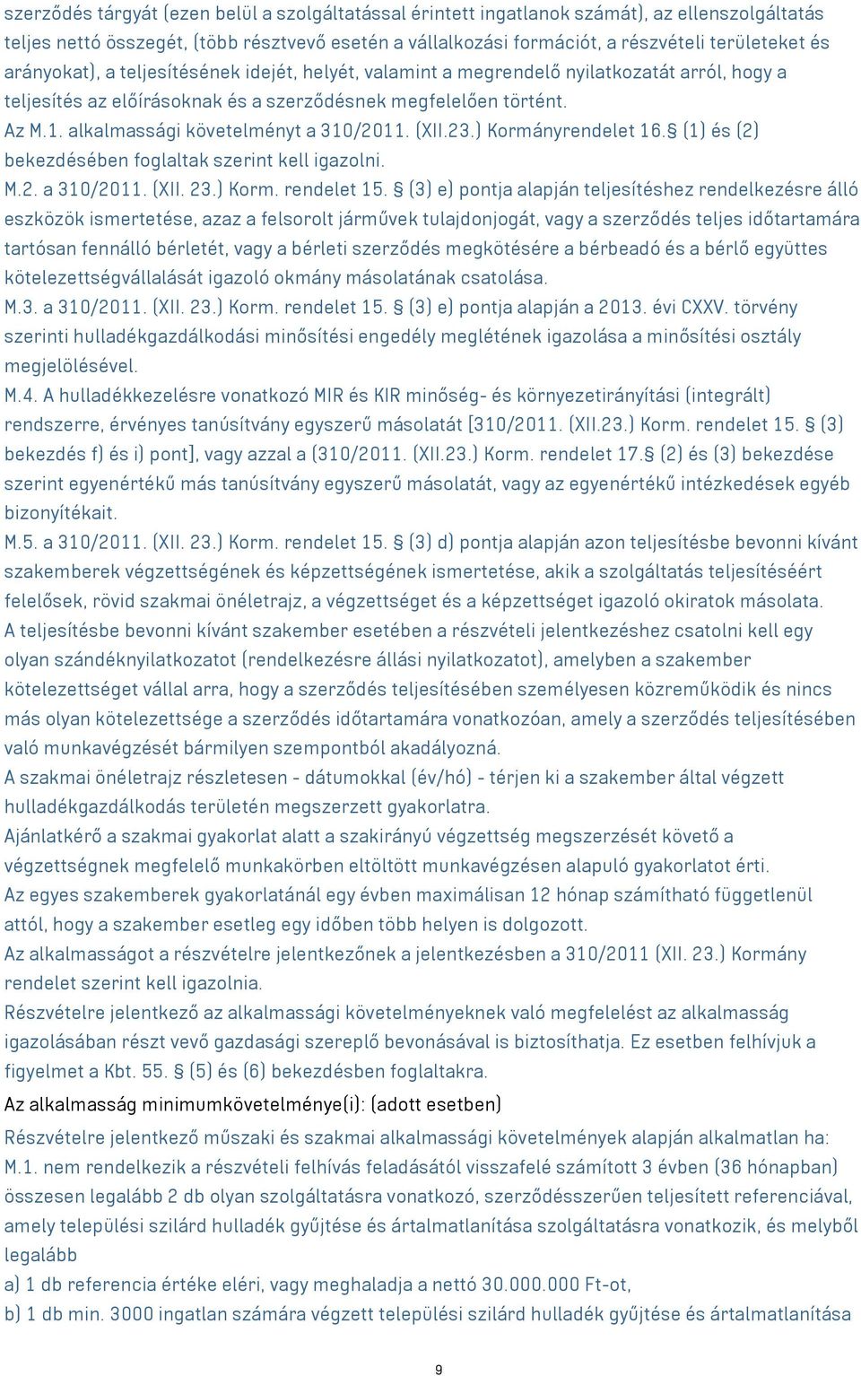 alkalmassági követelményt a 310/2011. (XII.23.) Kormányrendelet 16. (1) és (2) bekezdésében foglaltak szerint kell igazolni. M.2. a 310/2011. (XII. 23.) Korm. rendelet 15.