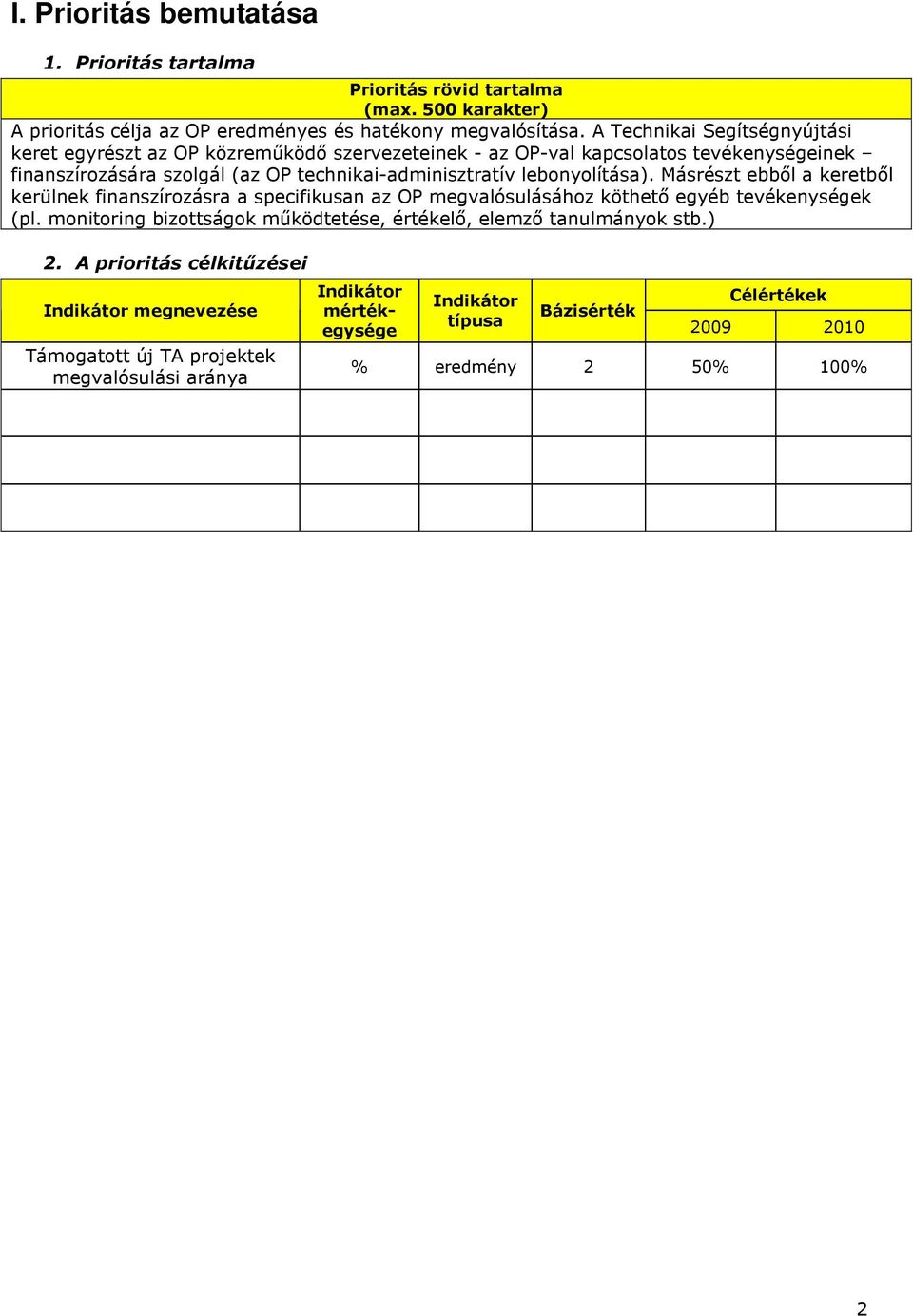 lebonyolítása). Másrészt ebbıl a keretbıl kerülnek finanszírozásra a specifikusan az OP megvalósulásához köthetı egyéb tevékenységek (pl.