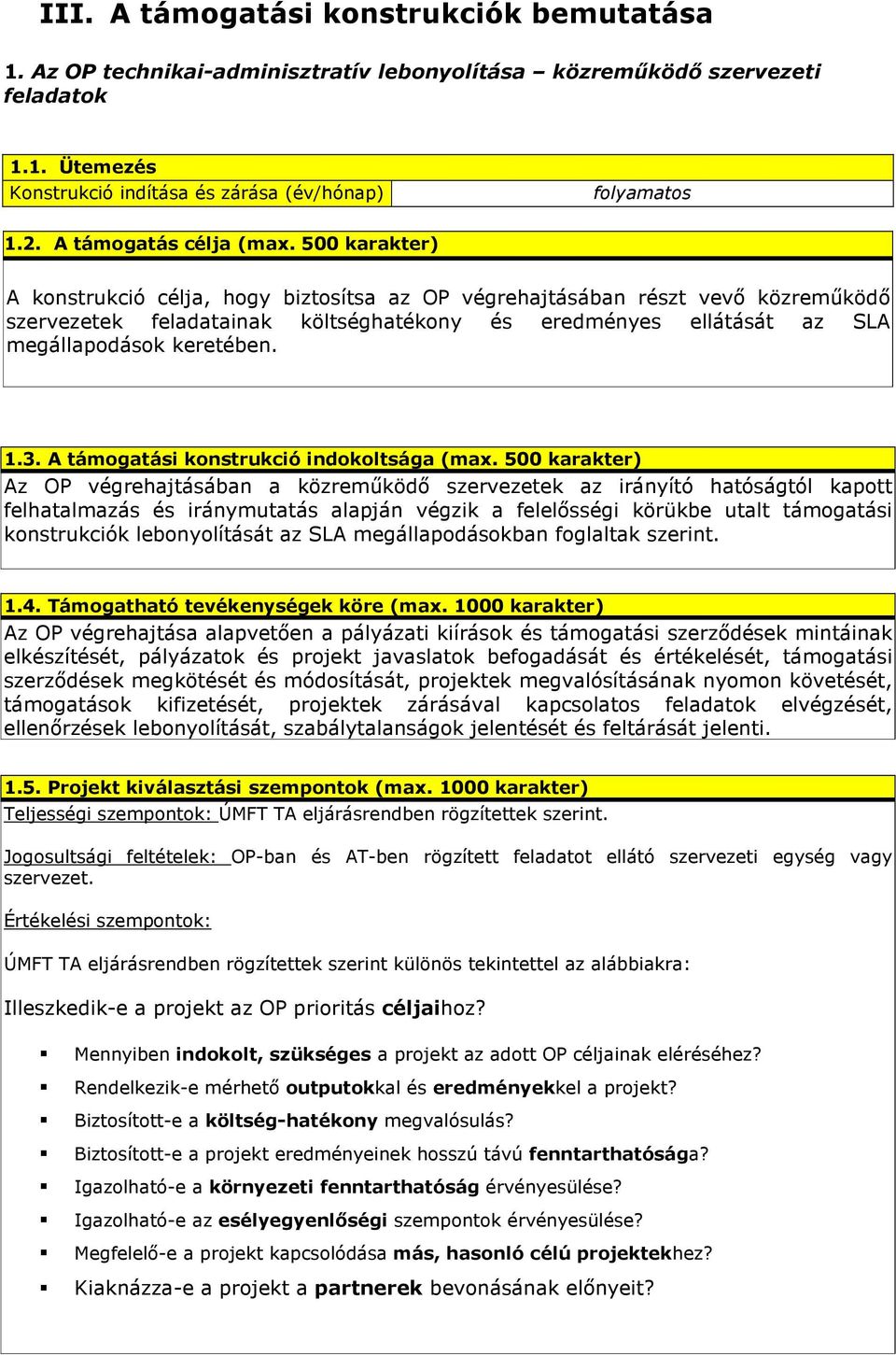 500 karakter) A konstrukció célja, hogy biztosítsa az OP végrehajtásában részt vevı közremőködı szervezetek feladatainak költséghatékony és eredményes ellátását az SLA megállapodások keretében. 1.3.