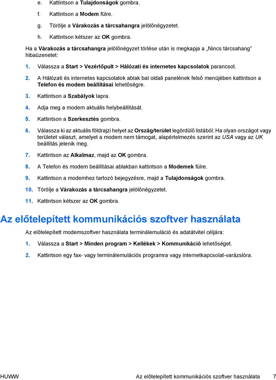 A Hálózati és internetes kapcsolatok ablak bal oldali panelének felső menüjében kattintson a Telefon és modem beállításai lehetőségre. 3. Kattintson a Szabályok lapra. 4.