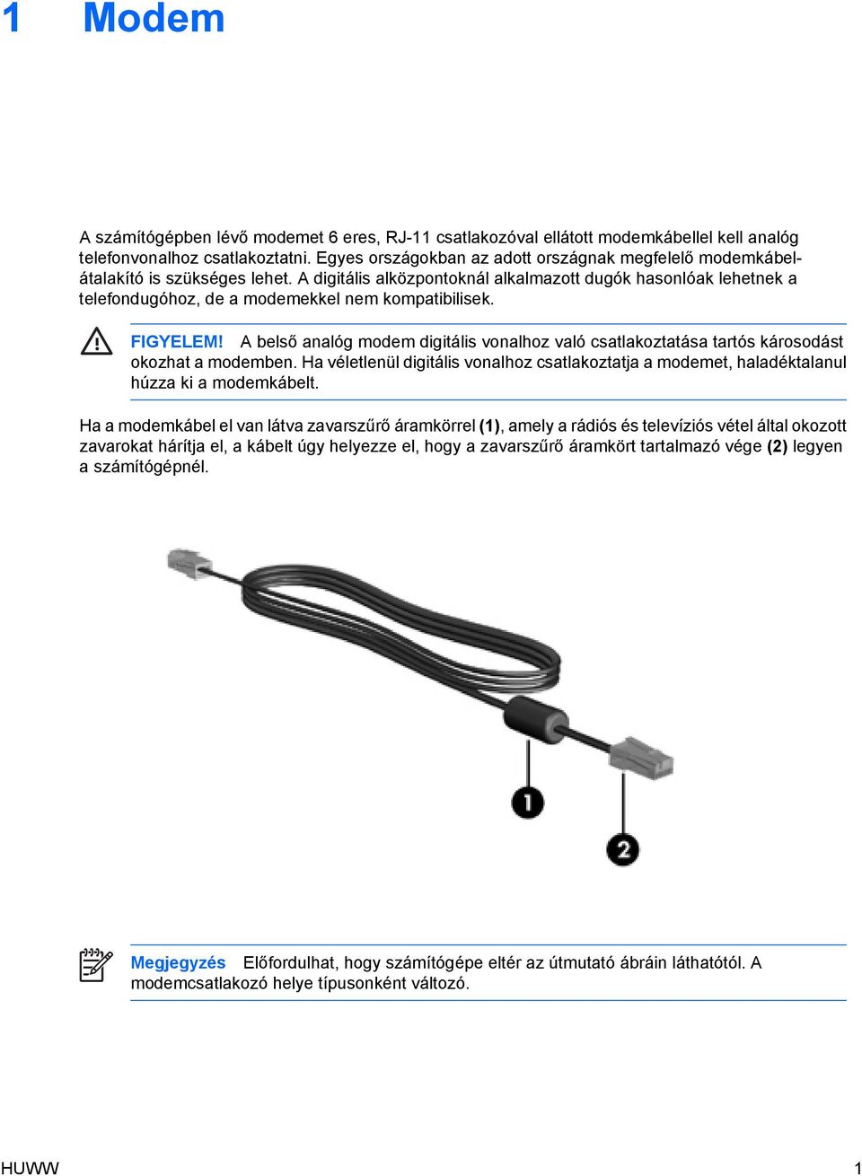 A digitális alközpontoknál alkalmazott dugók hasonlóak lehetnek a telefondugóhoz, de a modemekkel nem kompatibilisek. FIGYELEM!