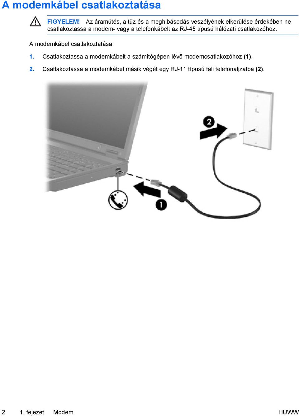 a telefonkábelt az RJ-45 típusú hálózati csatlakozóhoz. A modemkábel csatlakoztatása: 1.