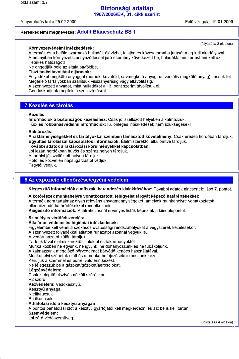 Tisztítási/eltávolítási eljárások: Folyadékot megkötő anyaggal (homok, kovaföld, savmegkötő anyag, univerzális megkötő anyag) itassuk fel.