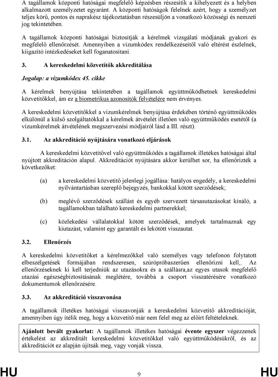 A tagállamok központi hatóságai biztosítják a kérelmek vizsgálati módjának gyakori és megfelelő ellenőrzését.