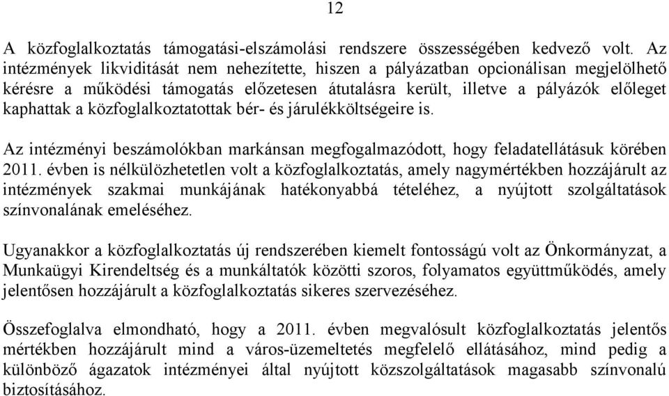 közfoglalkoztatottak bér- és járulékköltségeire is. Az intézményi beszámolókban markánsan megfogalmazódott, hogy feladatellátásuk körében 2011.