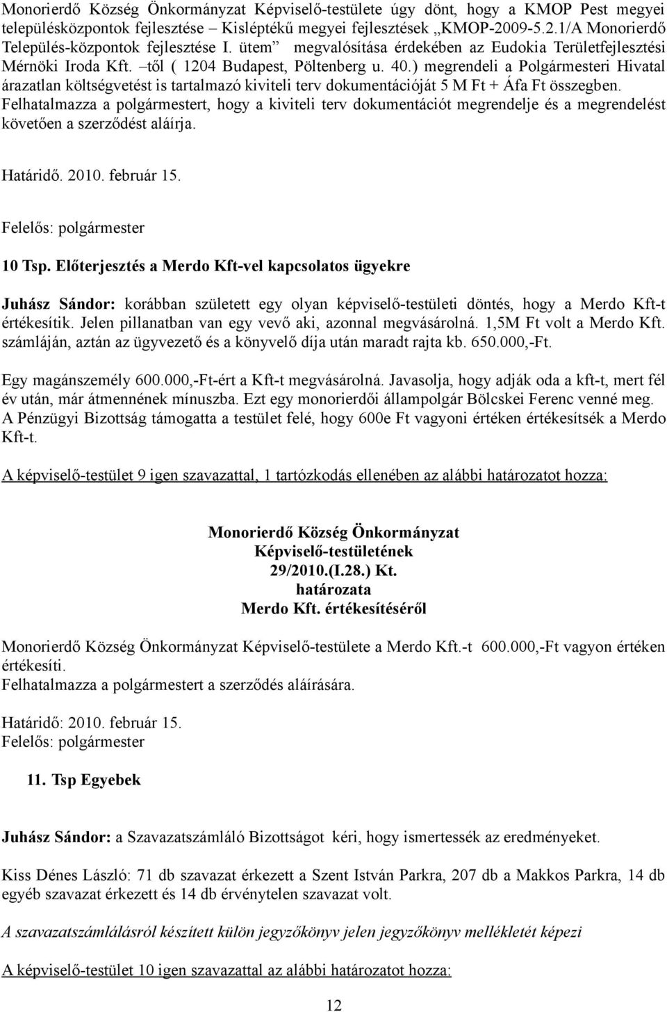 ) megrendeli a Polgármesteri Hivatal árazatlan költségvetést is tartalmazó kiviteli terv dokumentációját 5 M Ft + Áfa Ft összegben.