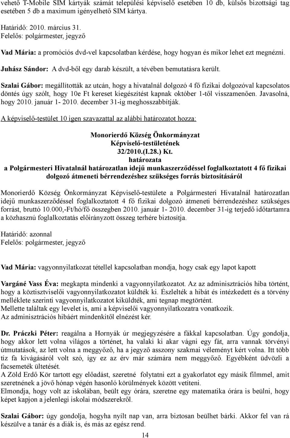 Szalai Gábor: megállították az utcán, hogy a hivatalnál dolgozó 4 fő fizikai dolgozóval kapcsolatos döntés úgy szólt, hogy 10e Ft kereset kiegészítést kapnak október 1-től visszamenően.