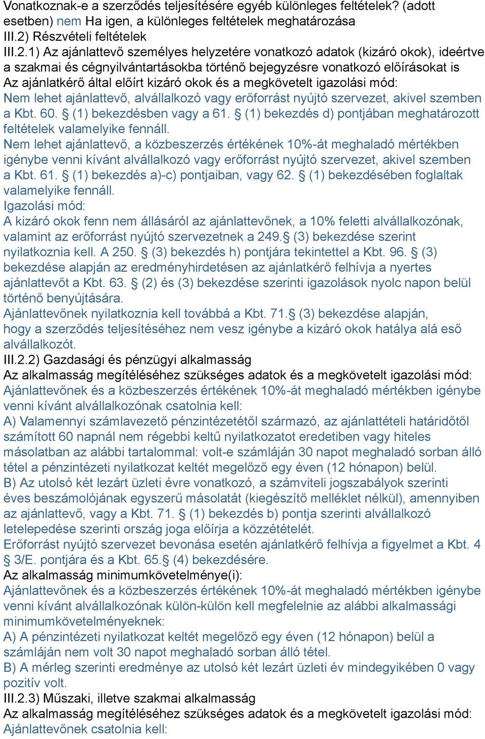 1) Az ajánlattevő személyes helyzetére vonatkozó adatok (kizáró okok), ideértve a szakmai és cégnyilvántartásokba történő bejegyzésre vonatkozó előírásokat is Az ajánlatkérő által előírt kizáró okok