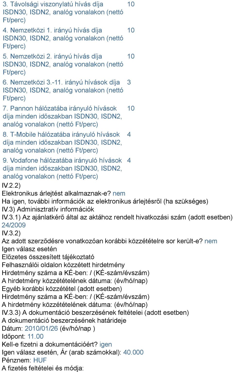 Pannon hálózatába irányuló hívások díja minden időszakban ISDN30, ISDN2, analóg vonalakon (nettó Ft/perc) 8.