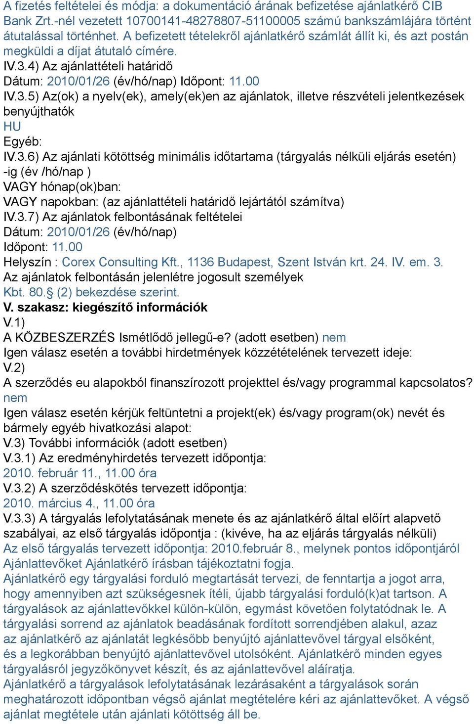 4) Az ajánlattételi határidő Dátum: 2010/01/26 (év/hó/nap) Időpont: 11.00 IV.3.