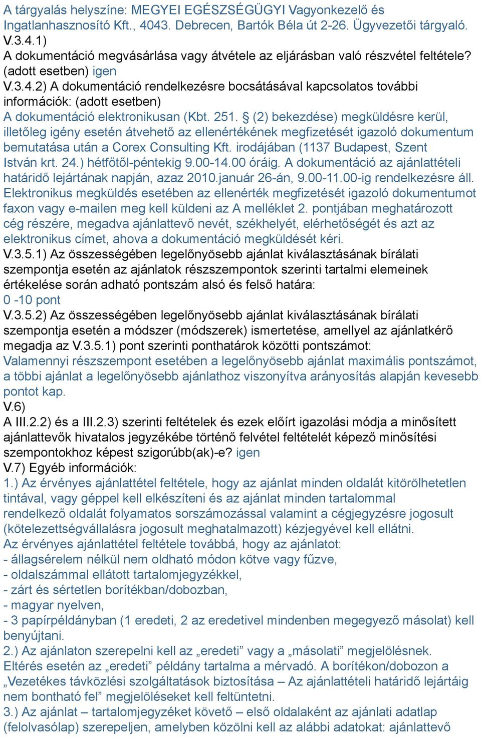 (2) bekezdése) megküldésre kerül, illetőleg igény esetén átvehető az ellenértékének megfizetését igazoló dokumentum bemutatása után a Corex Consulting Kft. irodájában (1137 Budapest, Szent István krt.