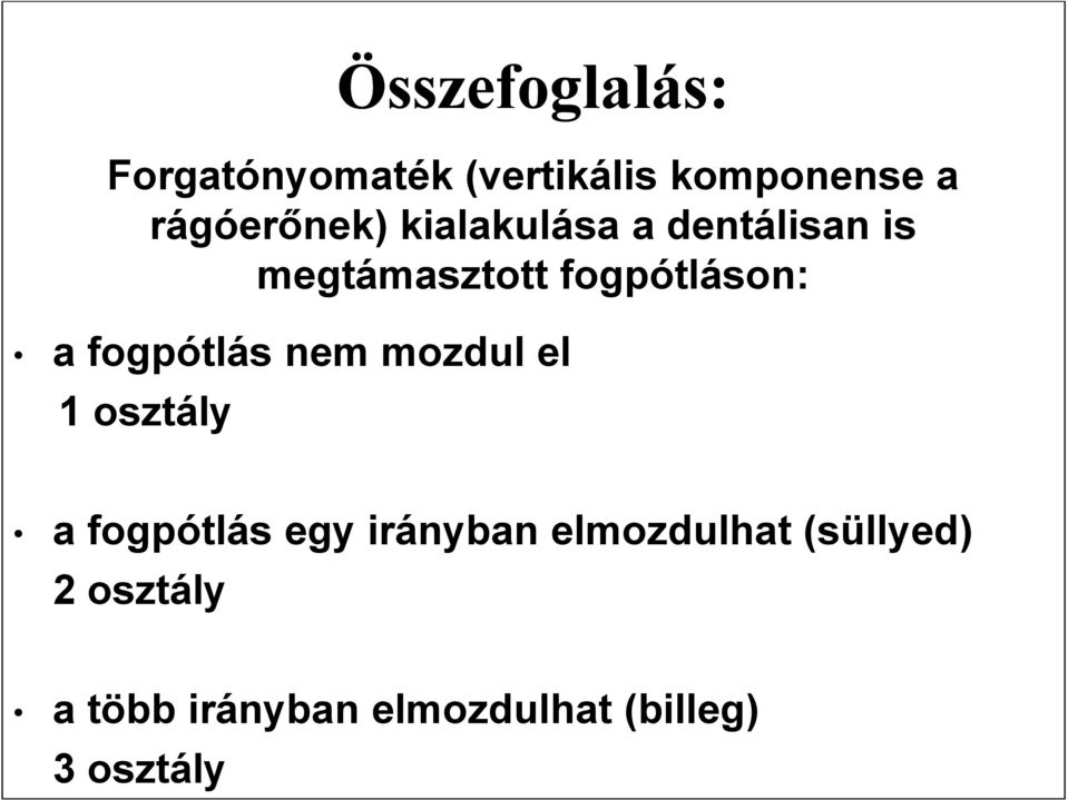 fogpótláson: a fogpótlás nem mozdul el 1 osztály a fogpótlás egy