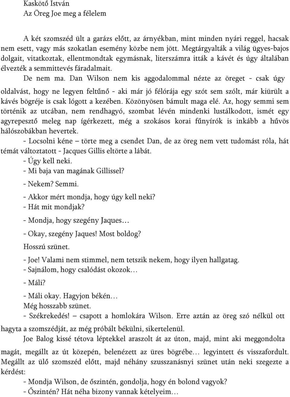 Dan Wilson nem kis aggodalommal nézte az öreget - csak úgy oldalvást, hogy ne legyen feltűnő - aki már jó félórája egy szót sem szólt, már kiürült a kávés bögréje is csak lógott a kezében.