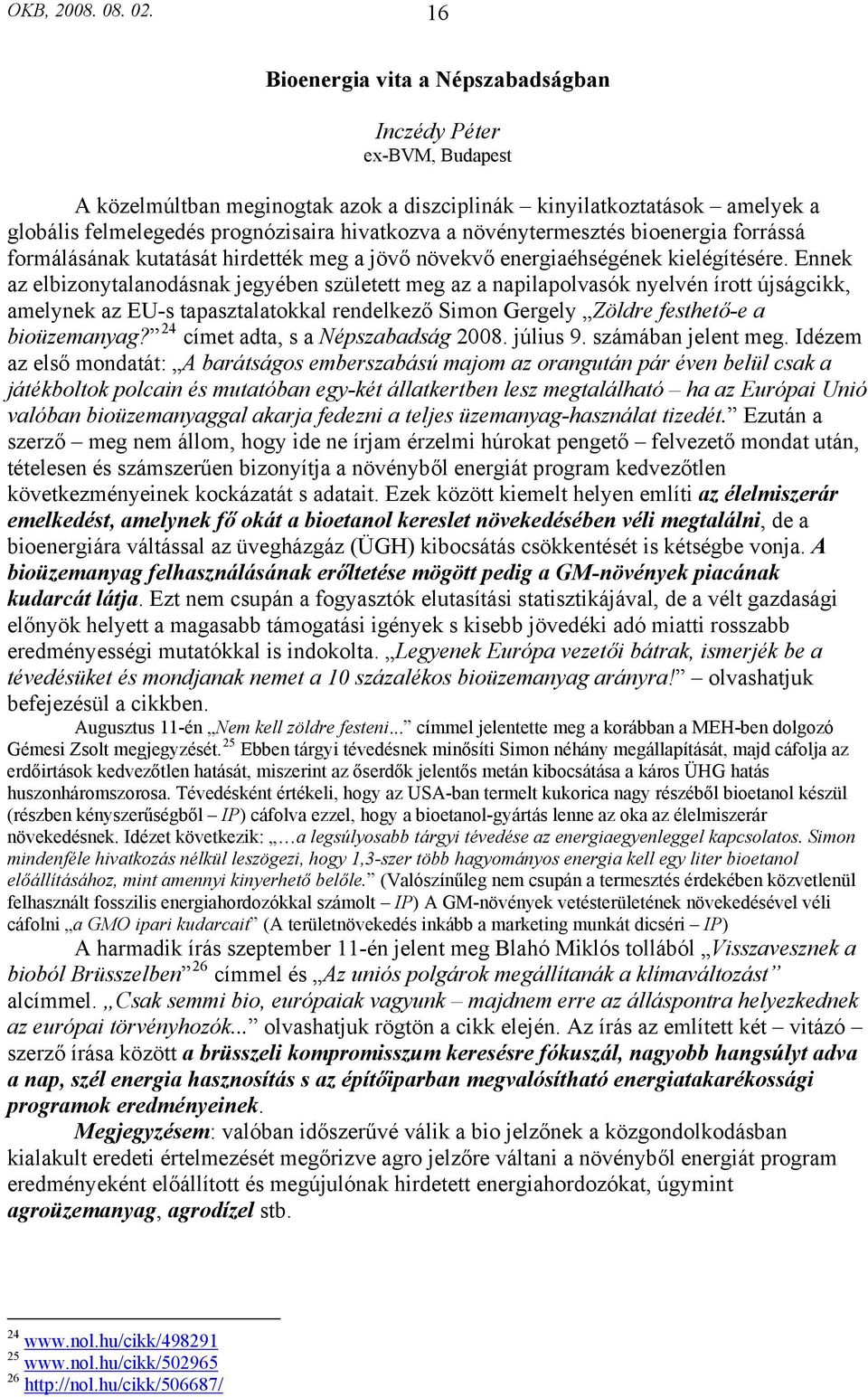 növénytermesztés bioenergia forrássá formálásának kutatását hirdették meg a jövő növekvő energiaéhségének kielégítésére.