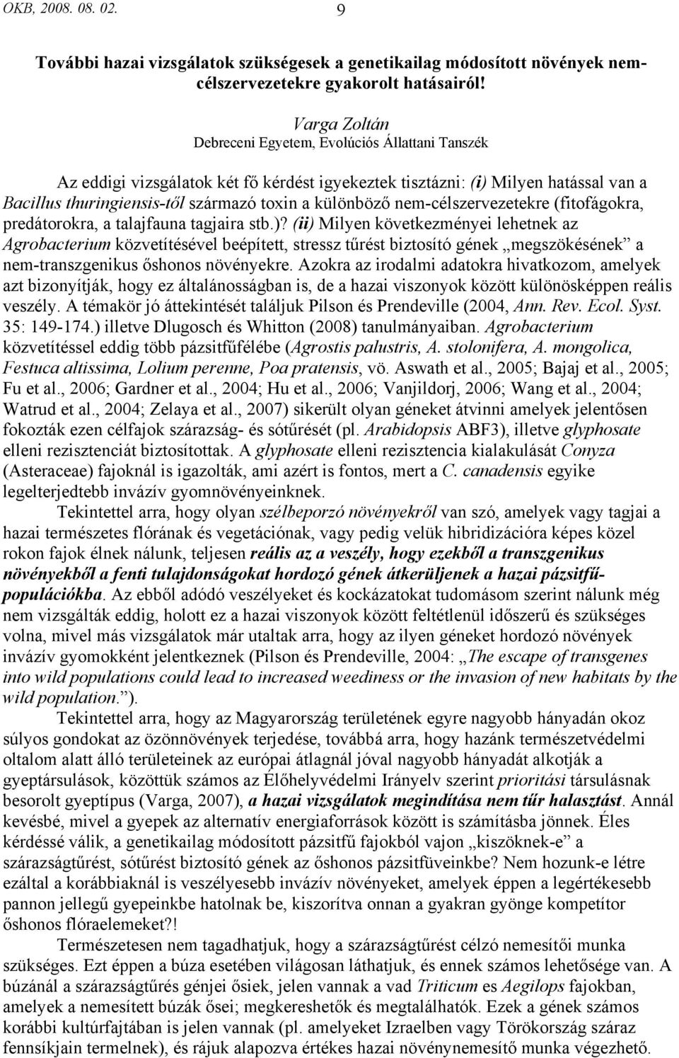 nem-célszervezetekre (fitofágokra, predátorokra, a talajfauna tagjaira stb.)?