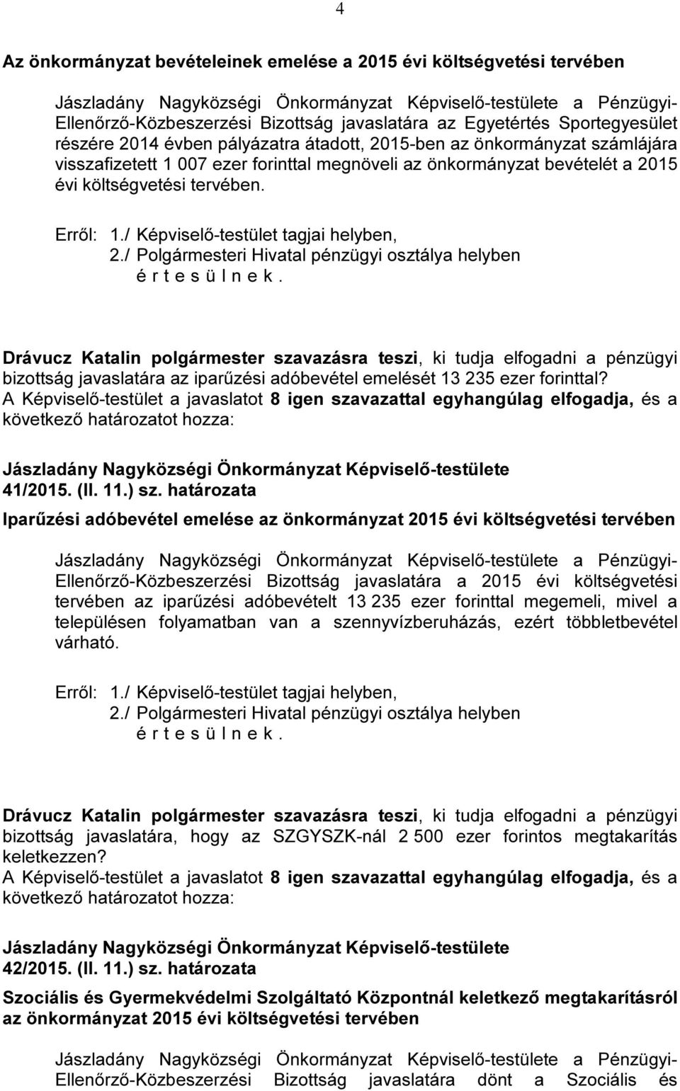 bizottság javaslatára az iparűzési adóbevétel emelését 13 235 ezer forinttal? 41/2015. (II. 11.) sz.