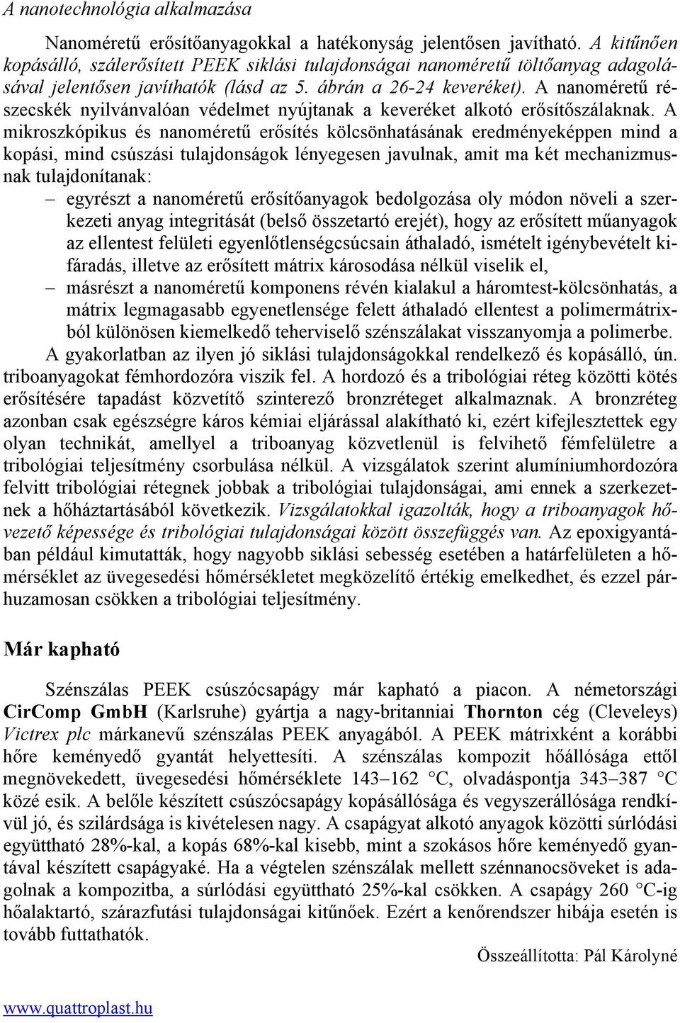 A nanoméretű részecskék nyilvánvalóan védelmet nyújtanak a keveréket alkotó erősítőszálaknak.