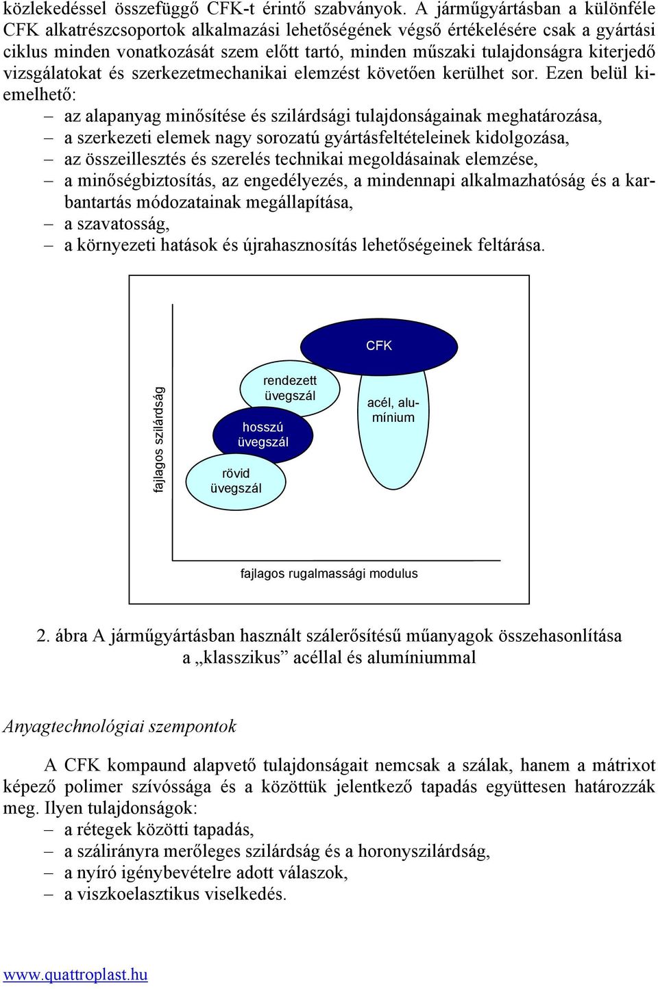 vizsgálatokat és szerkezetmechanikai elemzést követően kerülhet sor.