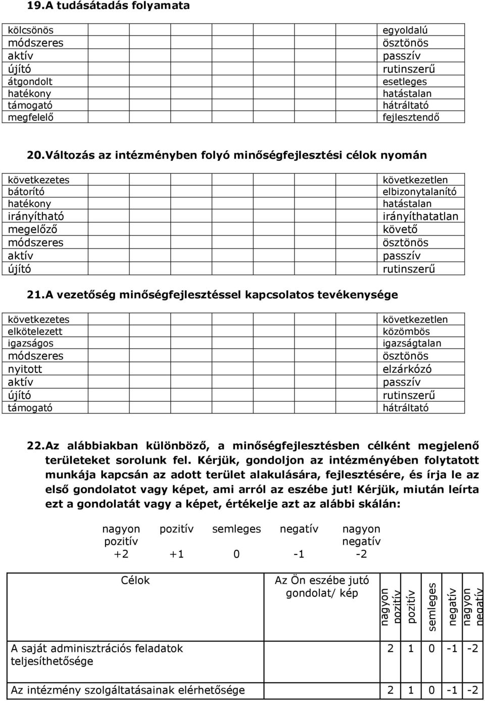 A vezetőség minőségfejlesztéssel kapcsolatos tevékenysége következetes elkötelezett igazságos nyitott következetlen közömbös igazságtalan elzárkózó 22.