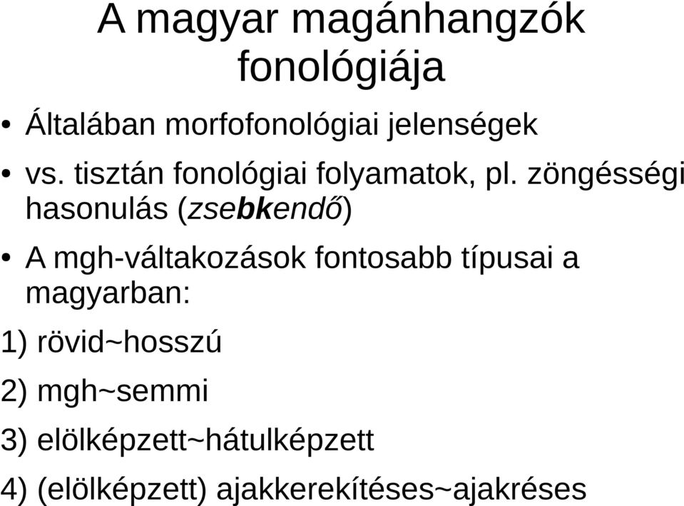 zöngésségi hasonulás (zsebkendő) A mgh-váltakozások fontosabb típusai a