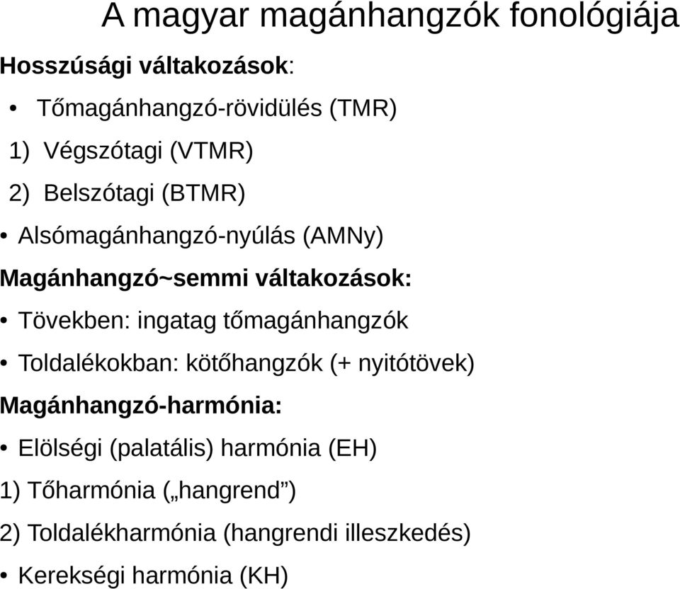 ingatag tőmagánhangzók Toldalékokban: kötőhangzók (+ nyitótövek) Magánhangzó-harmónia: Elölségi