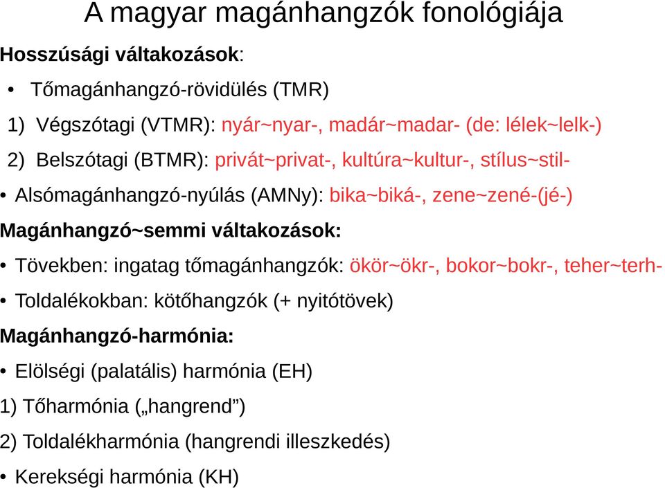 Magánhangzó~semmi váltakozások: Tövekben: ingatag tőmagánhangzók: ökör~ökr-, bokor~bokr-, teher~terh- Toldalékokban: kötőhangzók (+ nyitótövek)