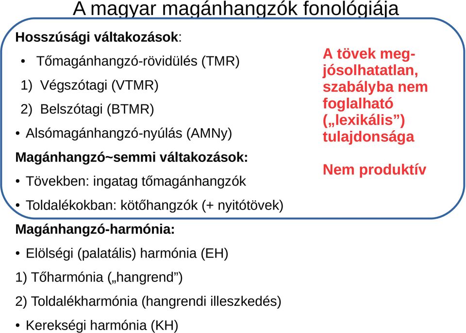 kötőhangzók (+ nyitótövek) Magánhangzó-harmónia: Elölségi (palatális) harmónia (EH) 1) Tőharmónia ( hangrend ) 2)