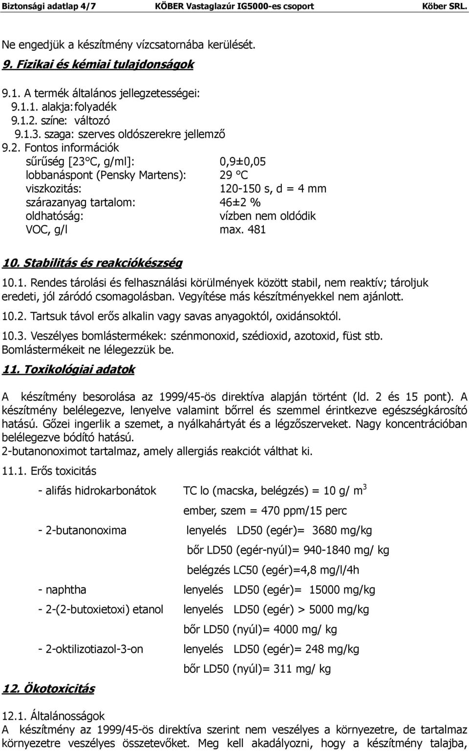 színe: változó 9.1.3. szaga: szerves oldószerekre jellemző 9.2.