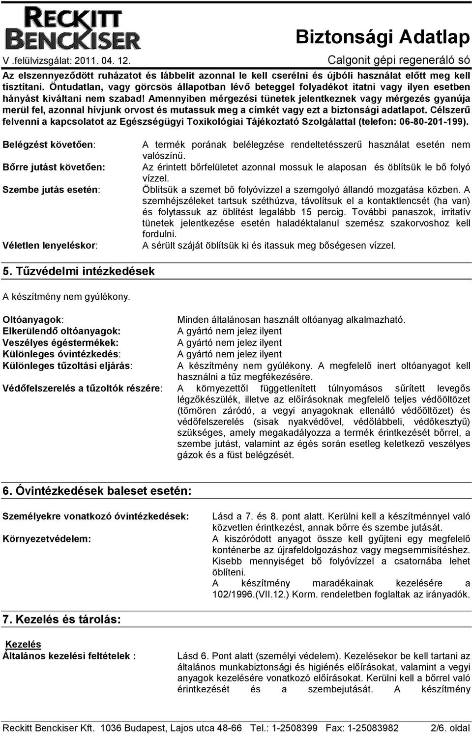 Amennyiben mérgezési tünetek jelentkeznek vagy mérgezés gyanúja merül fel, azonnal hívjunk orvost és mutassuk meg a címkét vagy ezt a biztonsági adatlapot.