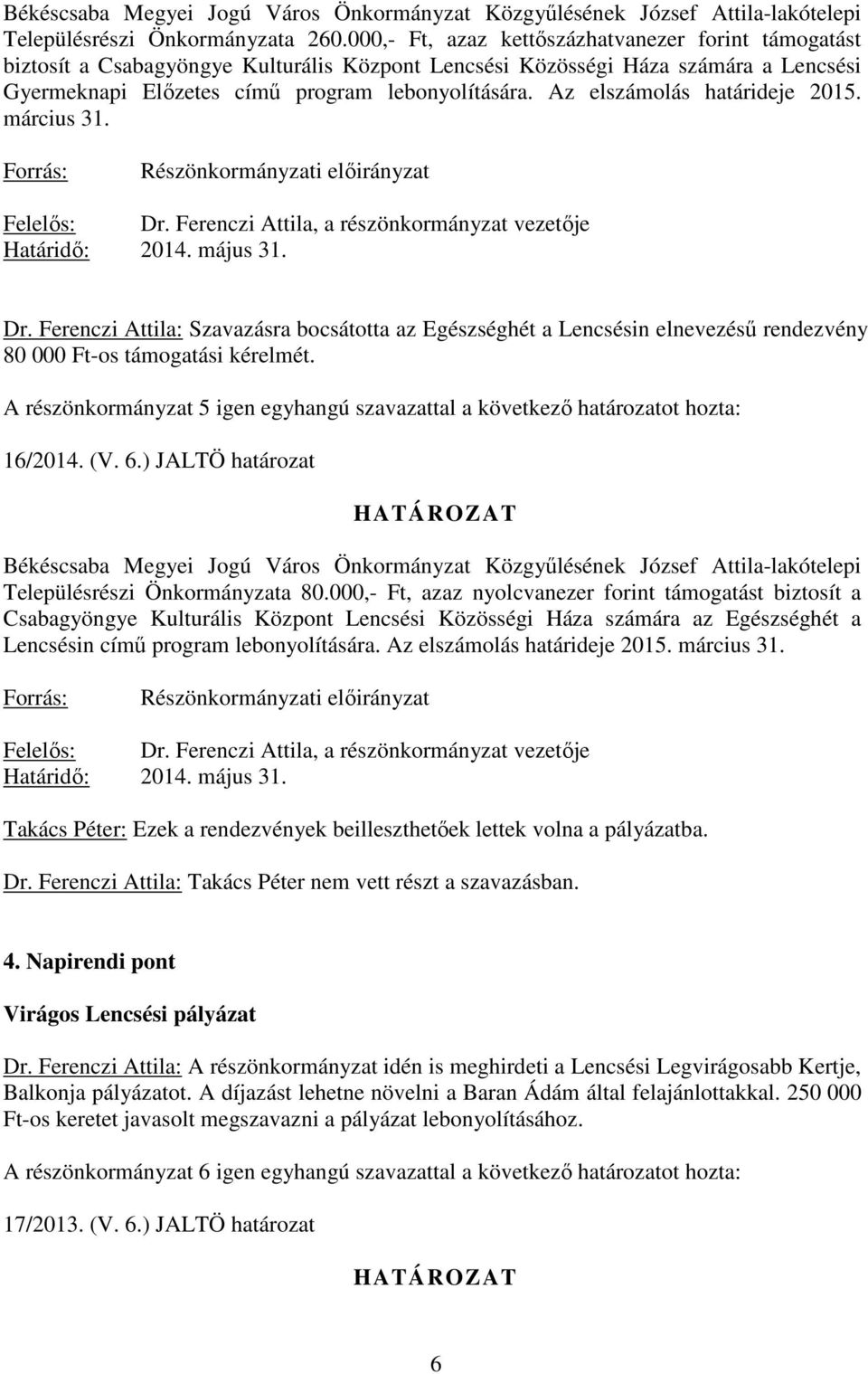 Az elszámolás határideje 2015. március 31. Forrás: Részönkormányzati elıirányzat Határidı: 2014. május 31. Dr.