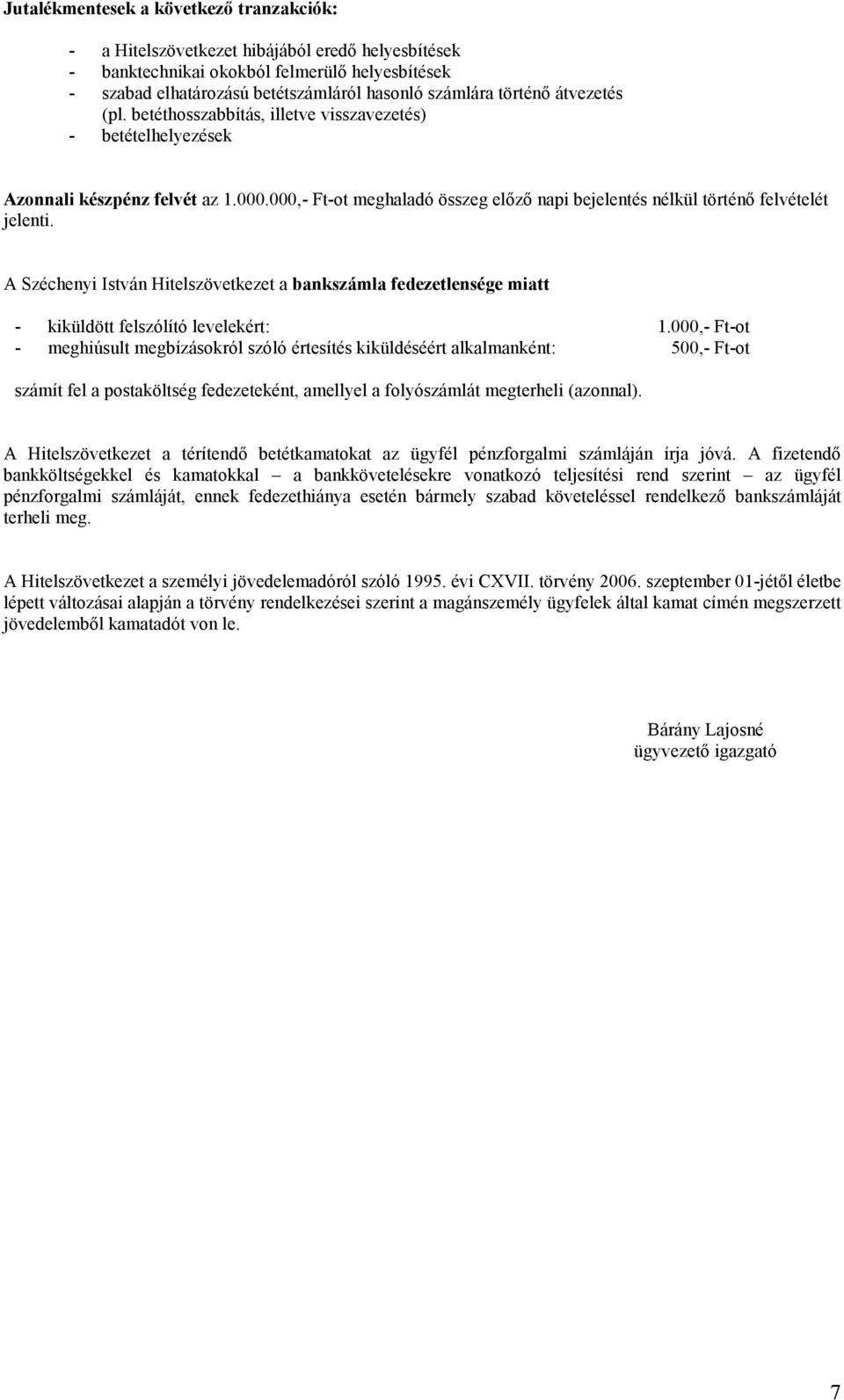 A Széchenyi István Hitelszövetkezet a bankszámla fedezetlensége miatt - kiküldött felszólító levelekért: 1.