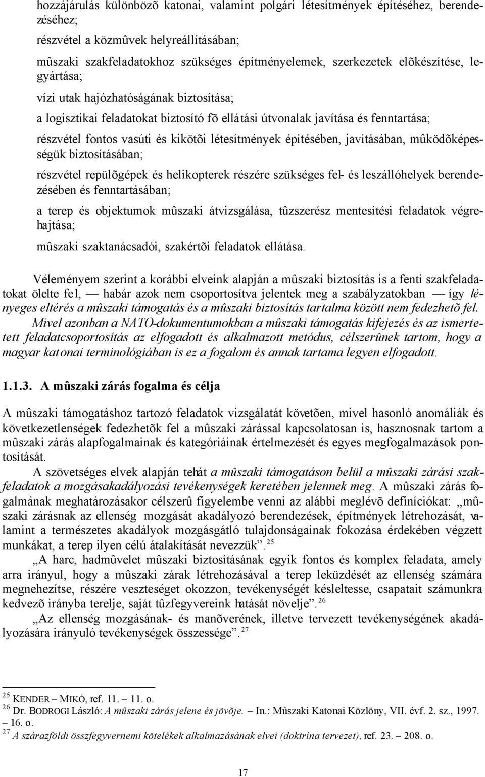 építésében, javításában, mûködõképességük biztosításában; részvétel repülõgépek és helikopterek részére szükséges fel- és leszállóhelyek berendezésében és fenntartásában; a terep és objektumok