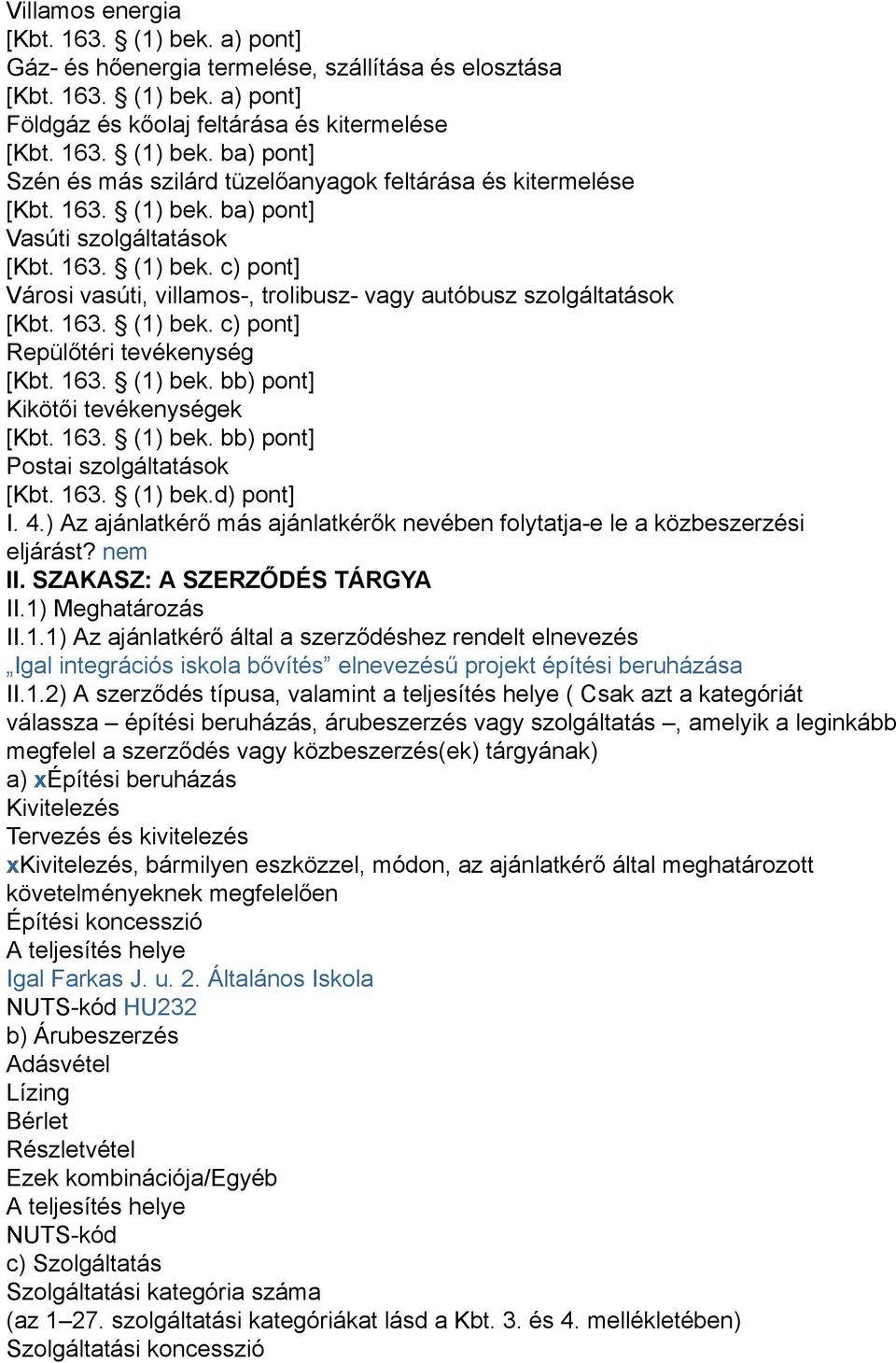 163. (1) bek. bb) pont] Kikötői tevékenységek [Kbt. 163. (1) bek. bb) pont] Postai szolgáltatások [Kbt. 163. (1) bek.d) pont] I. 4.