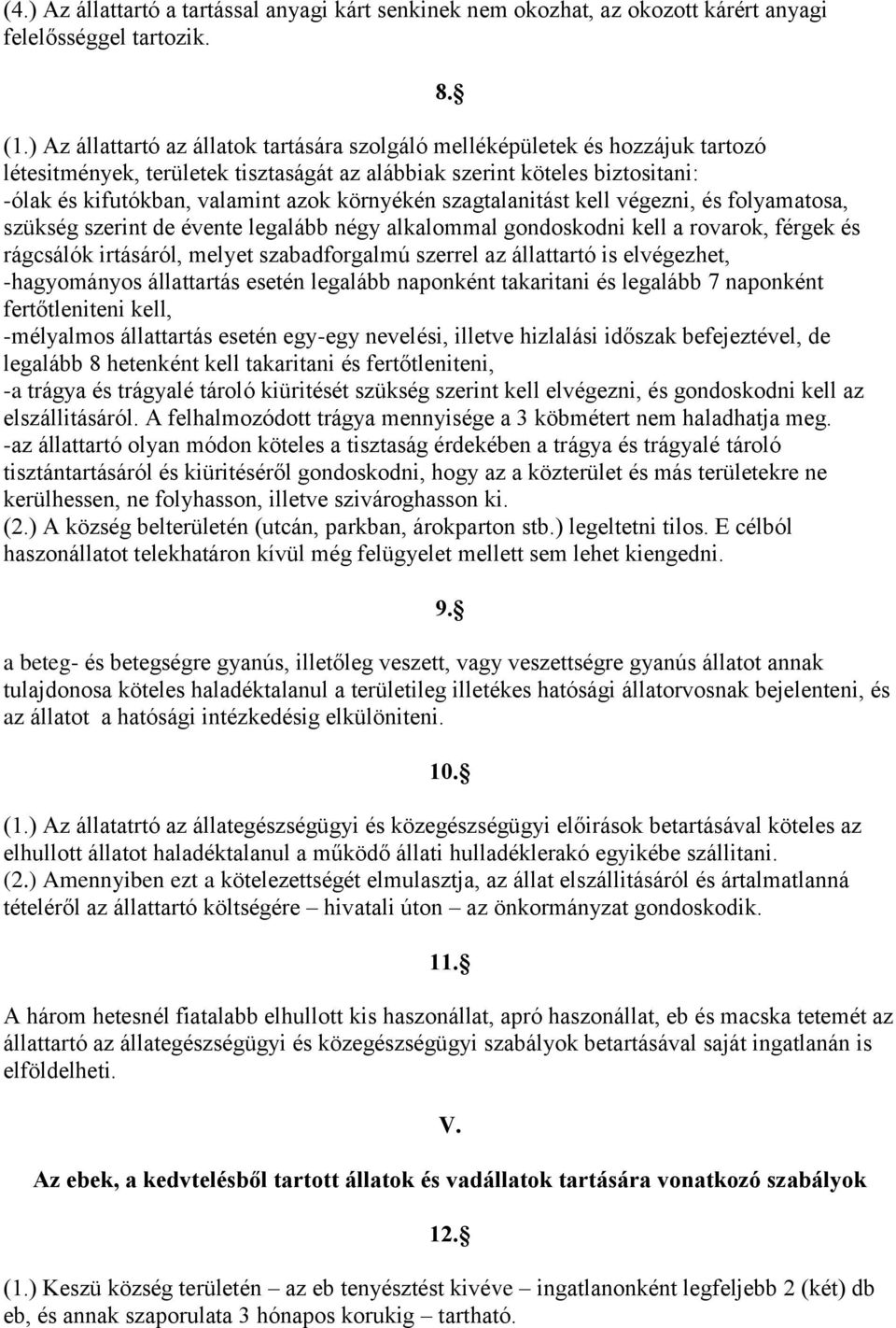 környékén szagtalanitást kell végezni, és folyamatosa, szükség szerint de évente legalább négy alkalommal gondoskodni kell a rovarok, férgek és rágcsálók irtásáról, melyet szabadforgalmú szerrel az