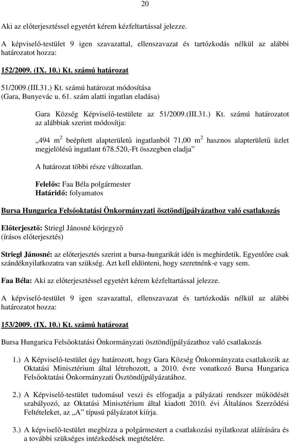 520,-Ft összegben eladja A határozat többi része változatlan.