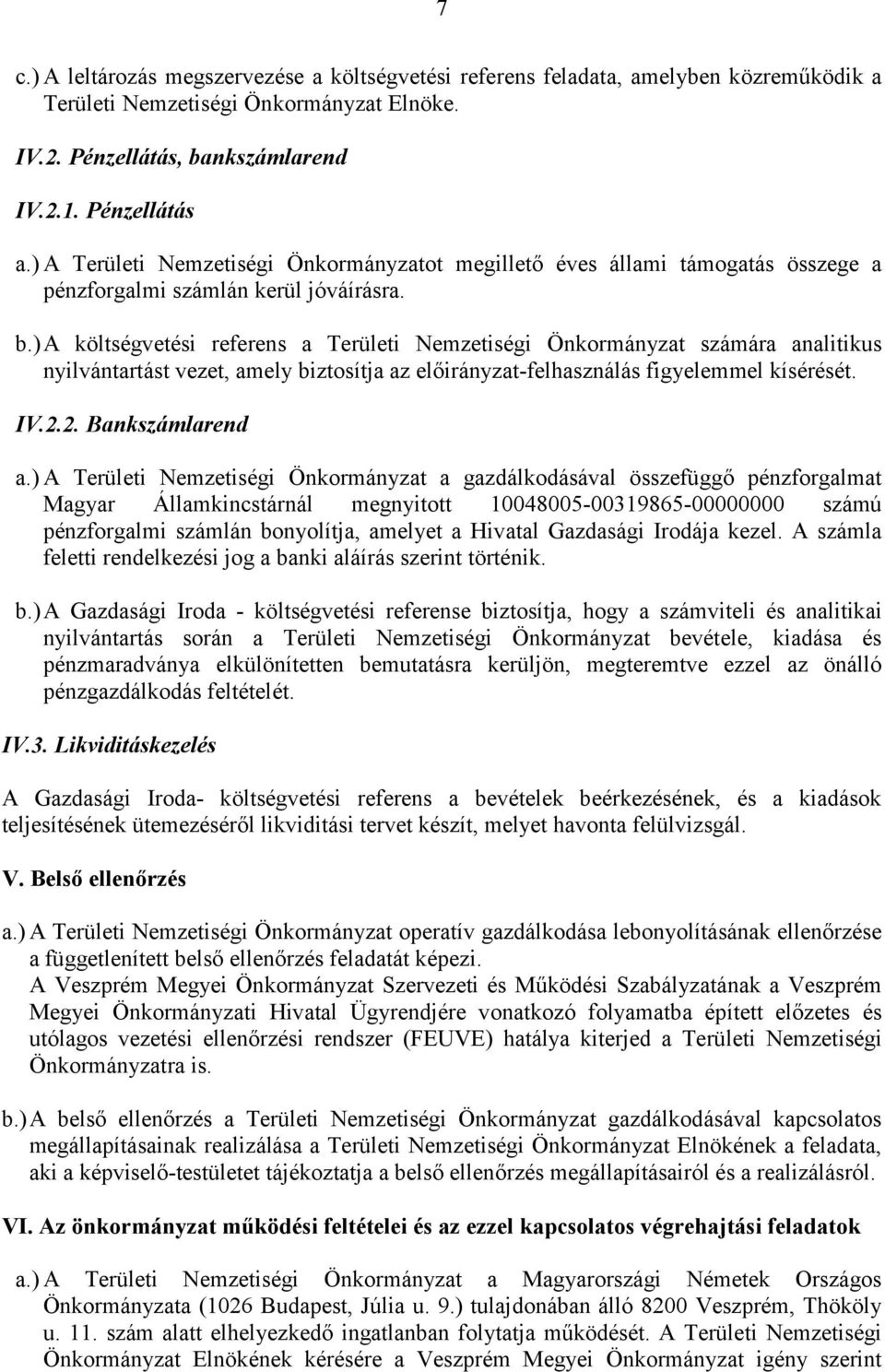 ) A költségvetési referens a Területi Nemzetiségi Önkormányzat számára analitikus nyilvántartást vezet, amely biztosítja az előirányzat-felhasználás figyelemmel kísérését. IV.2.2. Bankszámlarend a.