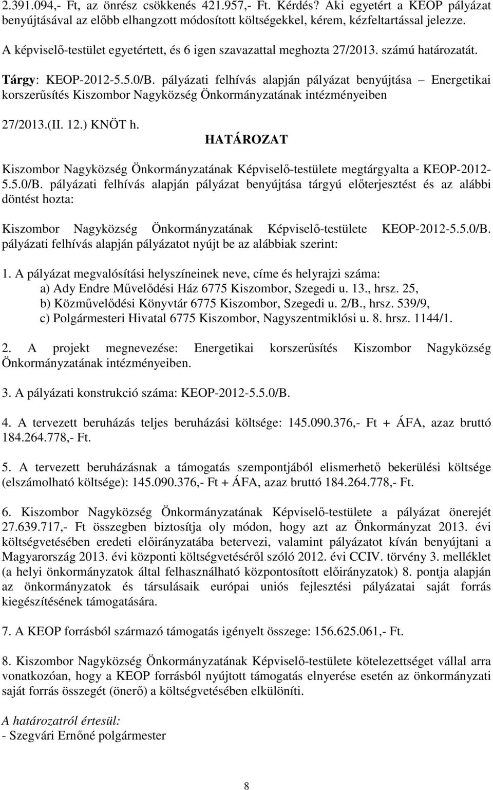 pályázati felhívás alapján pályázat benyújtása Energetikai korszerűsítés Kiszombor Nagyközség Önkormányzatának intézményeiben 27/2013.(II. 12.) KNÖT h.