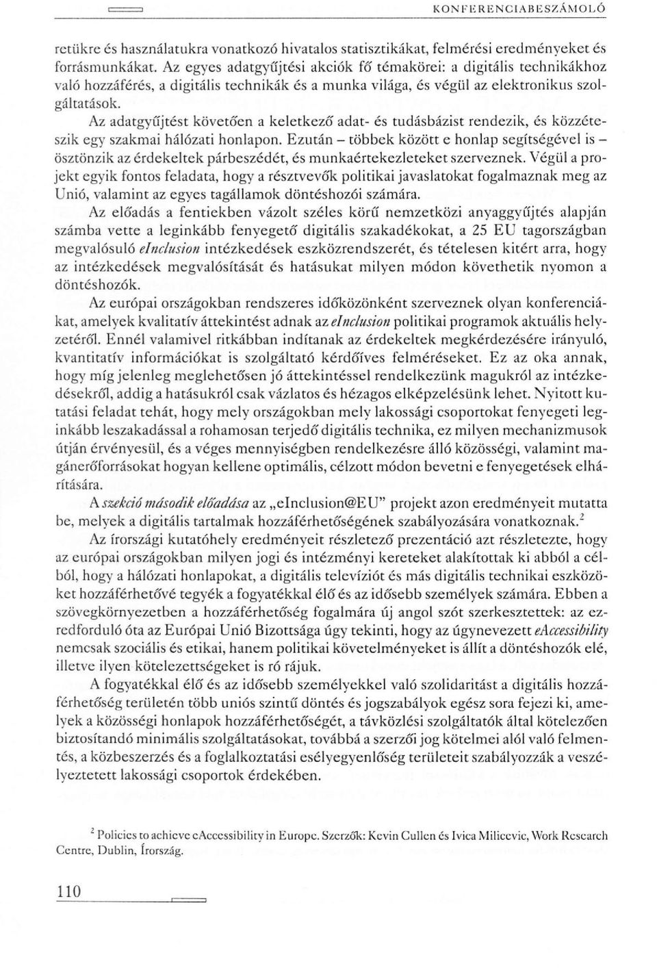Az adatgyűjtést követó'en a keletkező' adat- és tudásbázist rendezik, és közzéteszik egy szakmai hálózati honlapon.