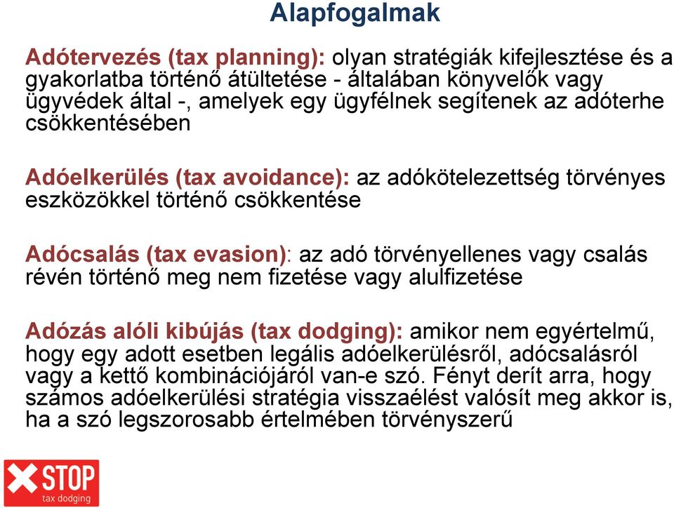 vagy csalás révén történő meg nem fizetése vagy alulfizetése Adózás alóli kibújás (tax dodging): amikor nem egyértelmű, hogy egy adott esetben legális adóelkerülésről,