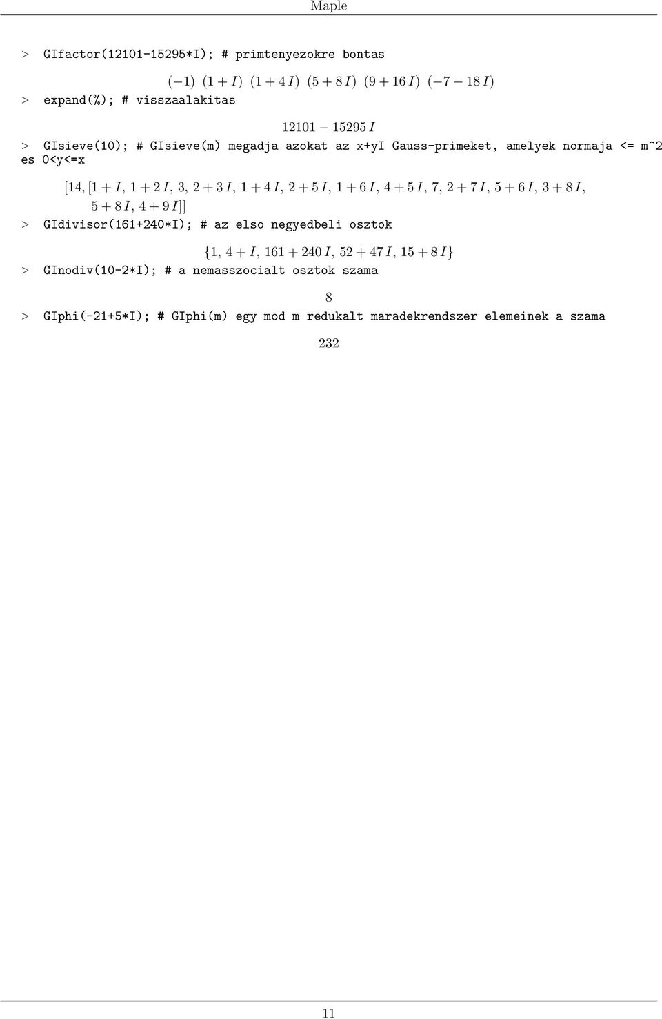 + 6 I, + I, 7, 2 + 7 I, + 6 I, + 8 I, + 8 I, + 9 I]] > GIdivisor(6+20*I); # az elso negyedbeli osztok {, + I, 6 + 20 I, 2 + 7 I, + 8