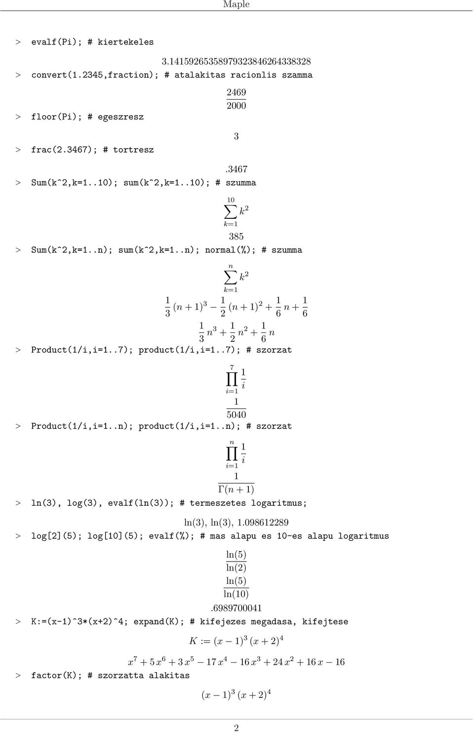 .n); product(/i,i=..n); # szorzat Γ(n + ) > ln(), log(), evalf(ln()); # termeszetes logaritmus; ln(), ln(),.