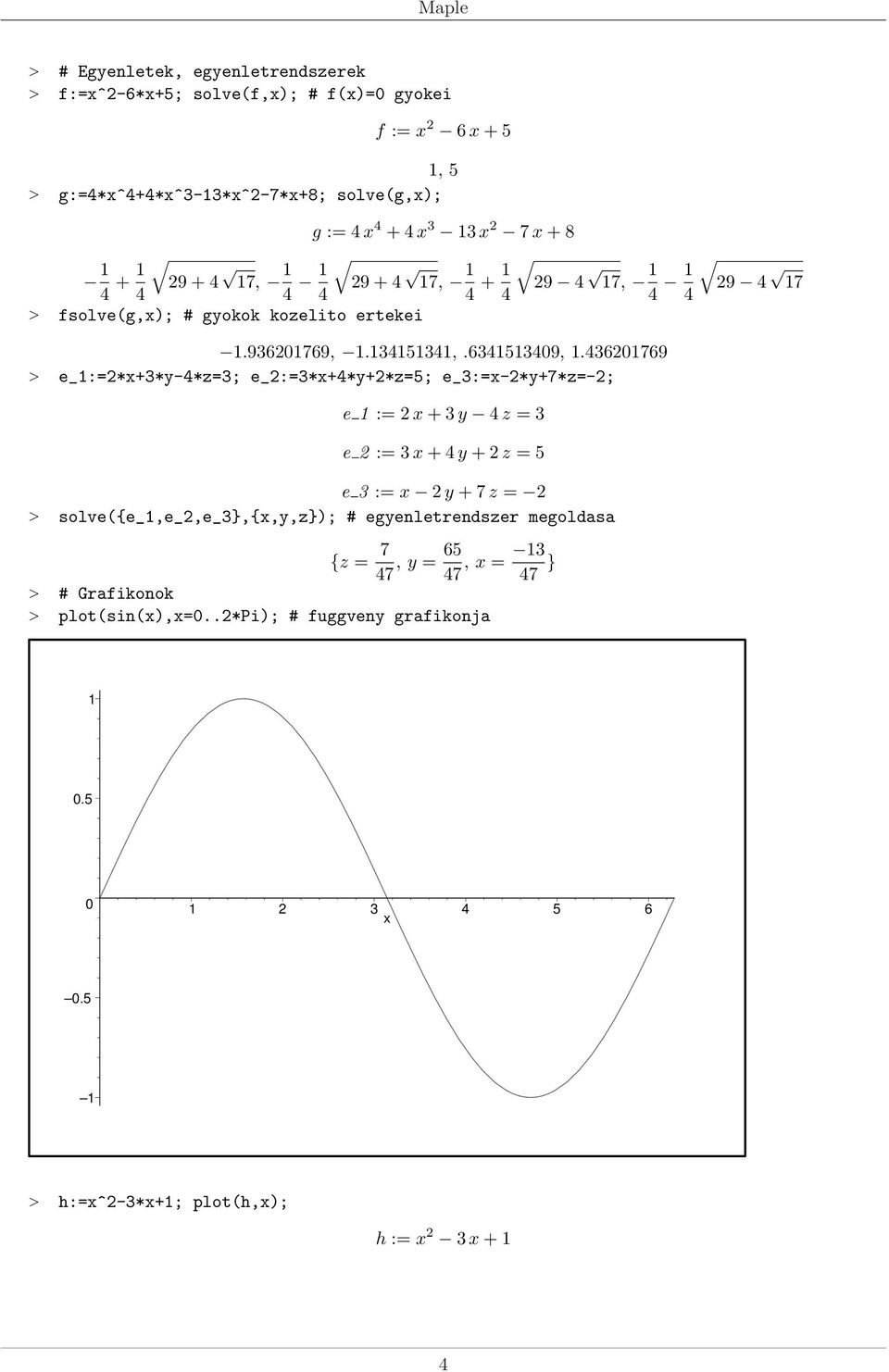 620769 > e_:=2*x+*y-*z=; e_2:=*x+*y+2*z=; e_:=x-2*y+7*z=-2; e := 2 x + y z = e 2 := x + y + 2 z = e := x 2 y + 7 z = 2 >