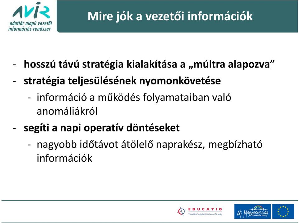 a működés folyamataiban való anomáliákról segíti a napi operatív