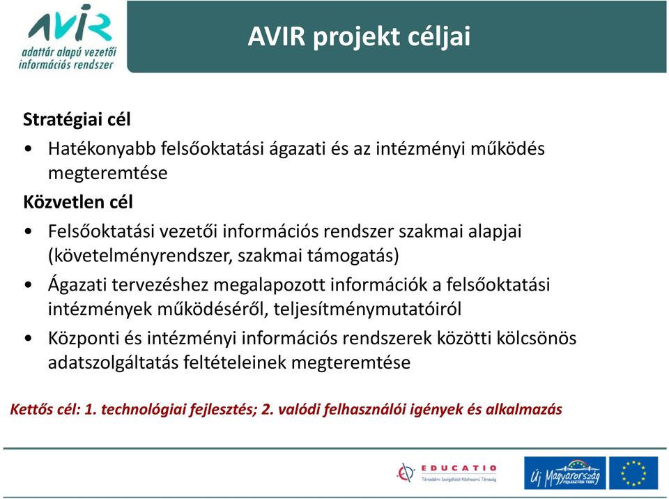 megalapozott információk a felsőoktatási intézményekműködéséről működéséről, teljesítménymutatóiról Központi és intézményi