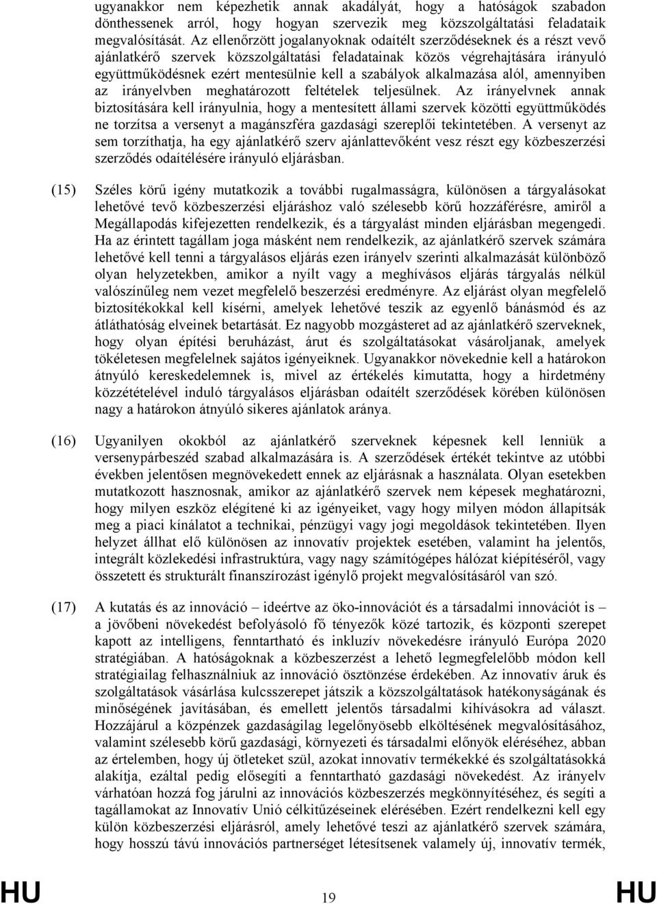 szabályok alkalmazása alól, amennyiben az irányelvben meghatározott feltételek teljesülnek.